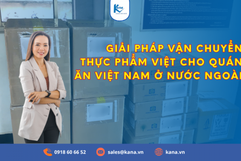 Giải pháp vận chuyển thực phẩm Việt cho quán ăn Việt Nam ở nước ngoài